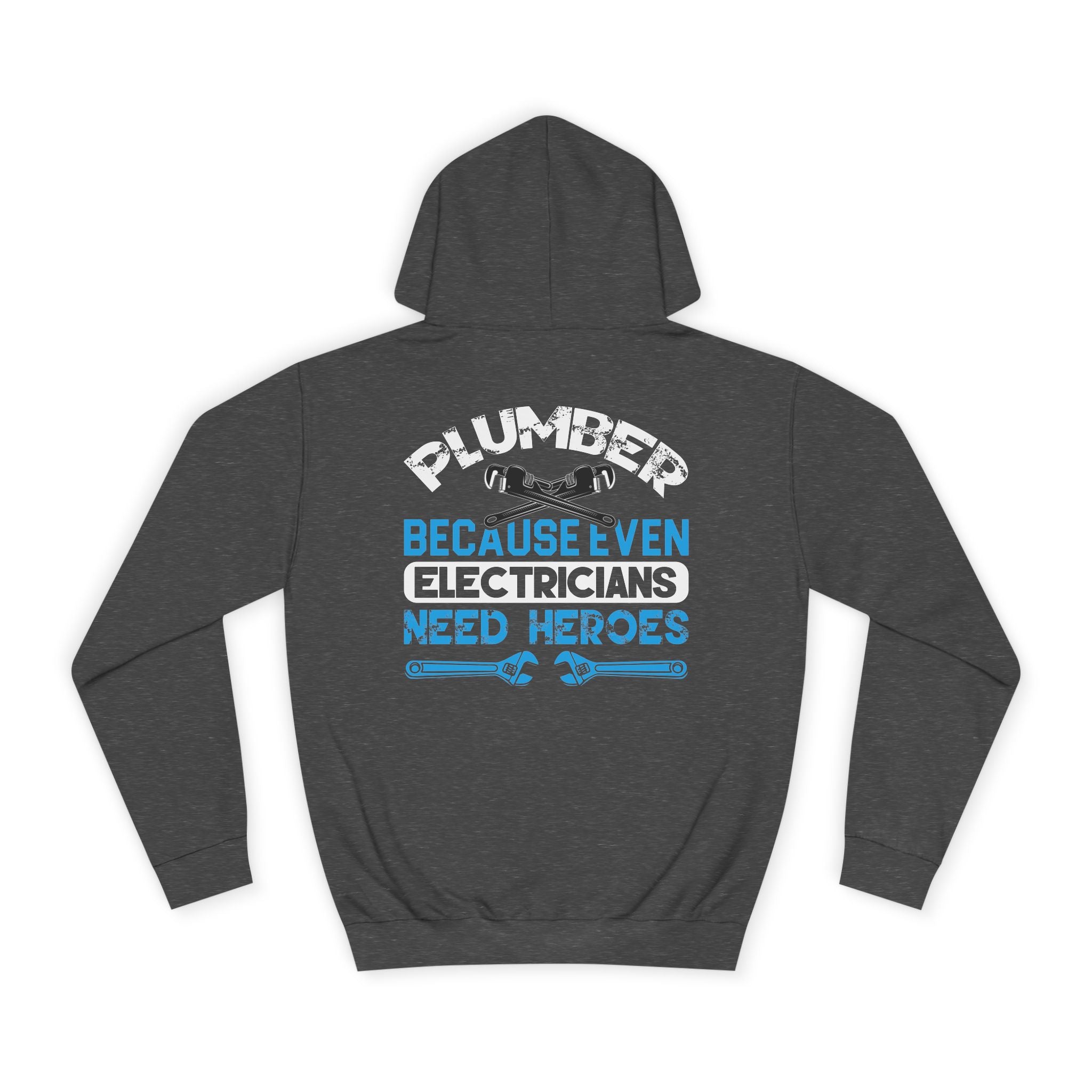 Plumber Hoodie — “Plumber Because Even Electricians Need Heroes” Workwear Hooded Sweatshirt