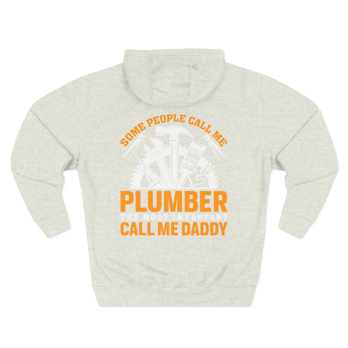 Plumber Daddy Hoodie — 'Some People Call Me Plumber, The Most Important Call Me Daddy' Fleece Pullover