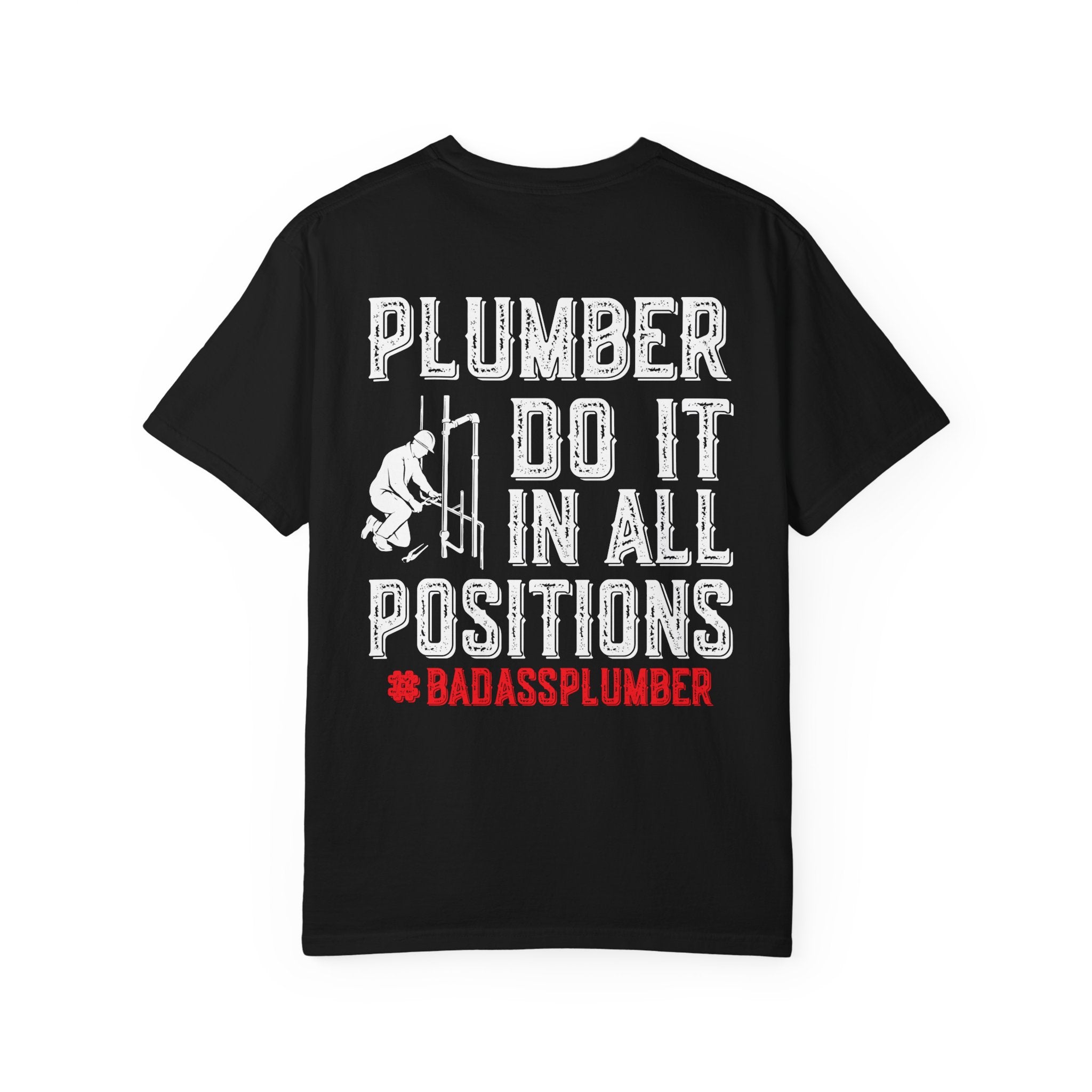 Plumber T-Shirt — "Plumber Do It In All Positions" Funny Tradesman Shirt (Badass Plumber)