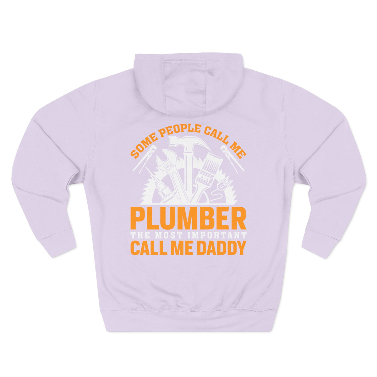 Plumber Daddy Hoodie — 'Some People Call Me Plumber, The Most Important Call Me Daddy' Fleece Pullover