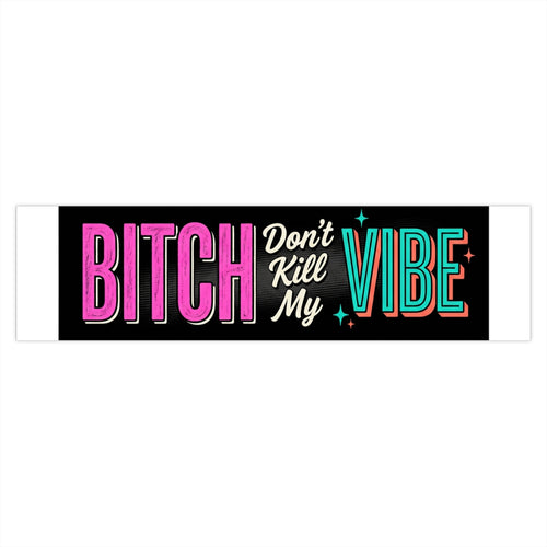 Bumper Sticker — "Bitch Don't Kill My Vibe" Retro Colorful Car Decal