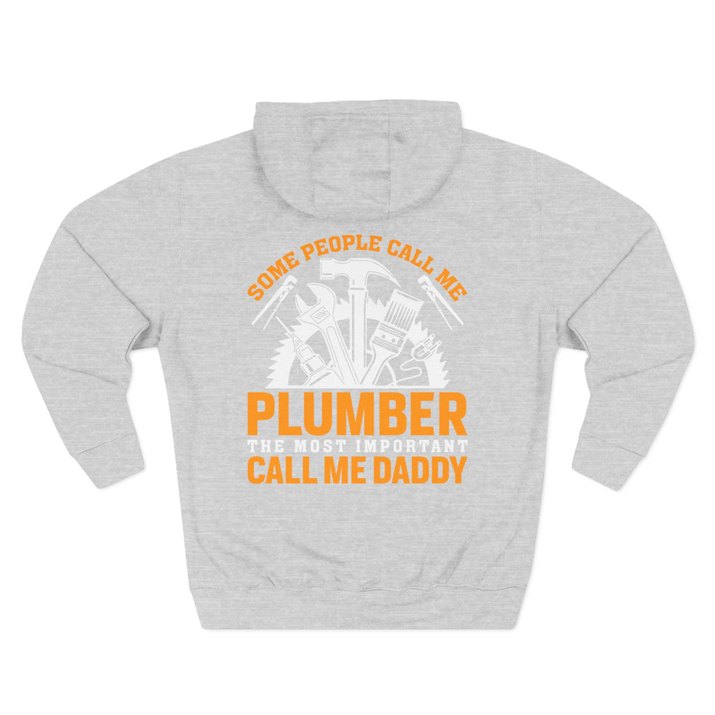 Plumber Daddy Hoodie — 'Some People Call Me Plumber, The Most Important Call Me Daddy' Fleece Pullover