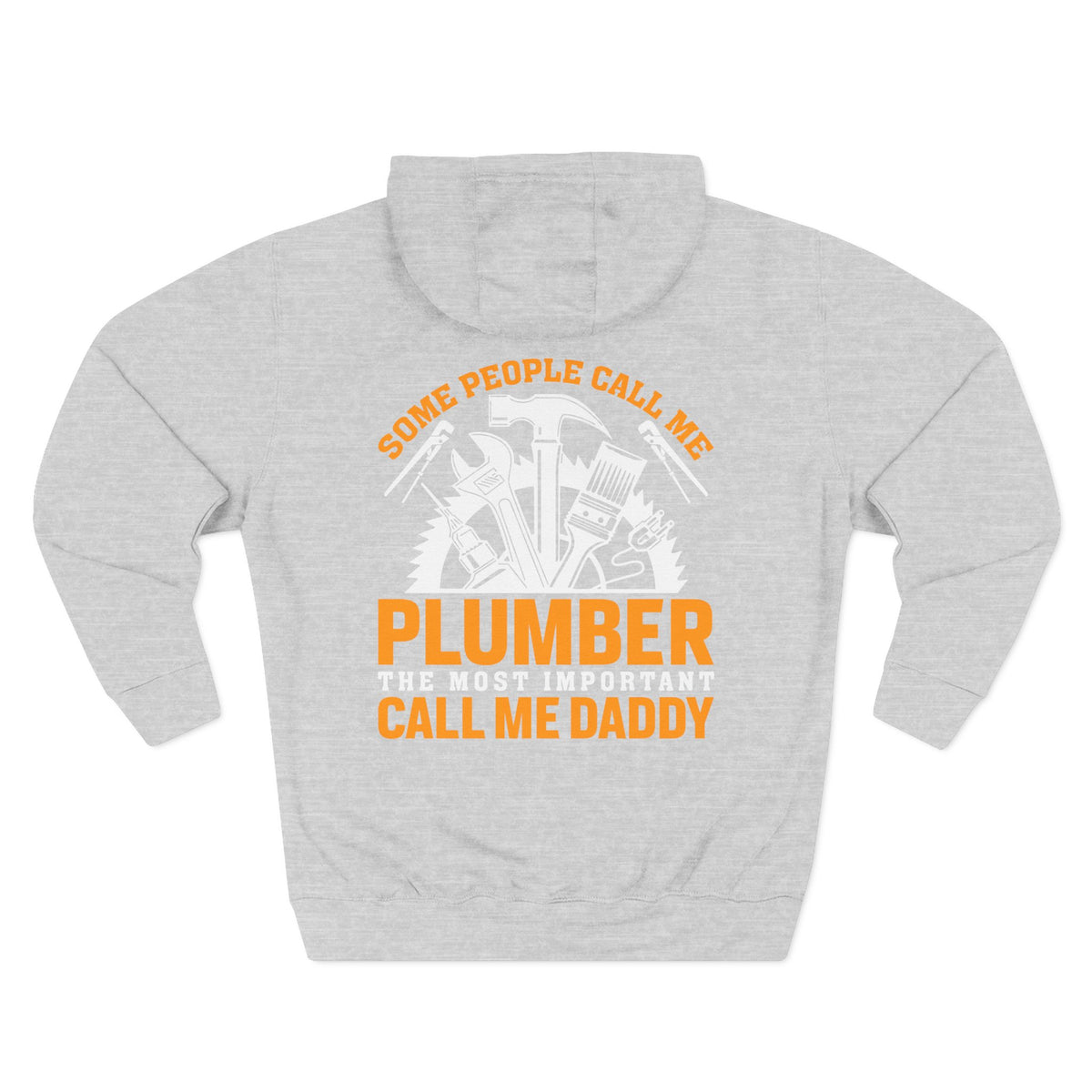 Plumber Daddy Hoodie — 'Some People Call Me Plumber, The Most Important Call Me Daddy' Fleece Pullover