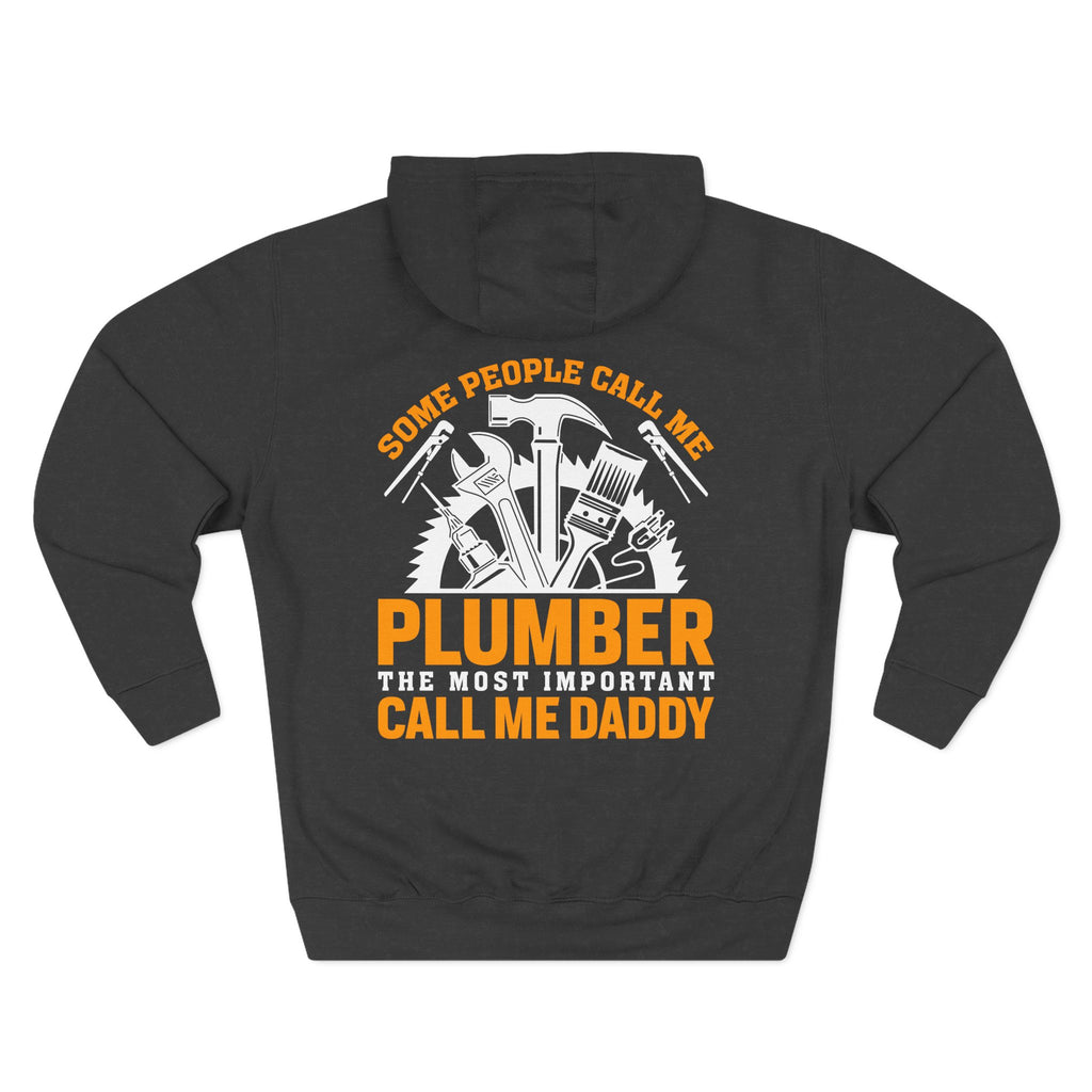 Plumber Daddy Hoodie — 'Some People Call Me Plumber, The Most Important Call Me Daddy' Fleece Pullover