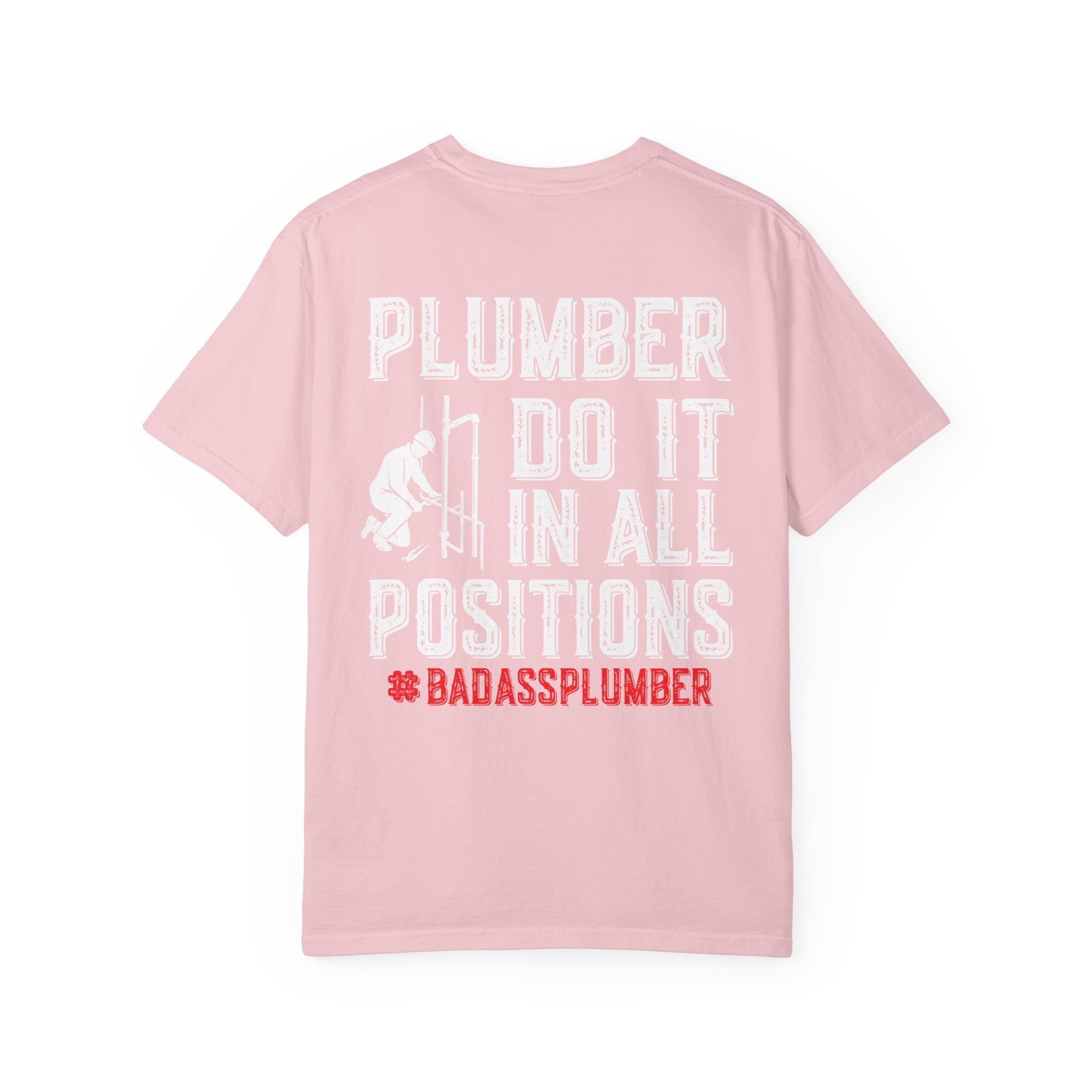 Plumber T-Shirt — "Plumber Do It In All Positions" Funny Tradesman Shirt (Badass Plumber)