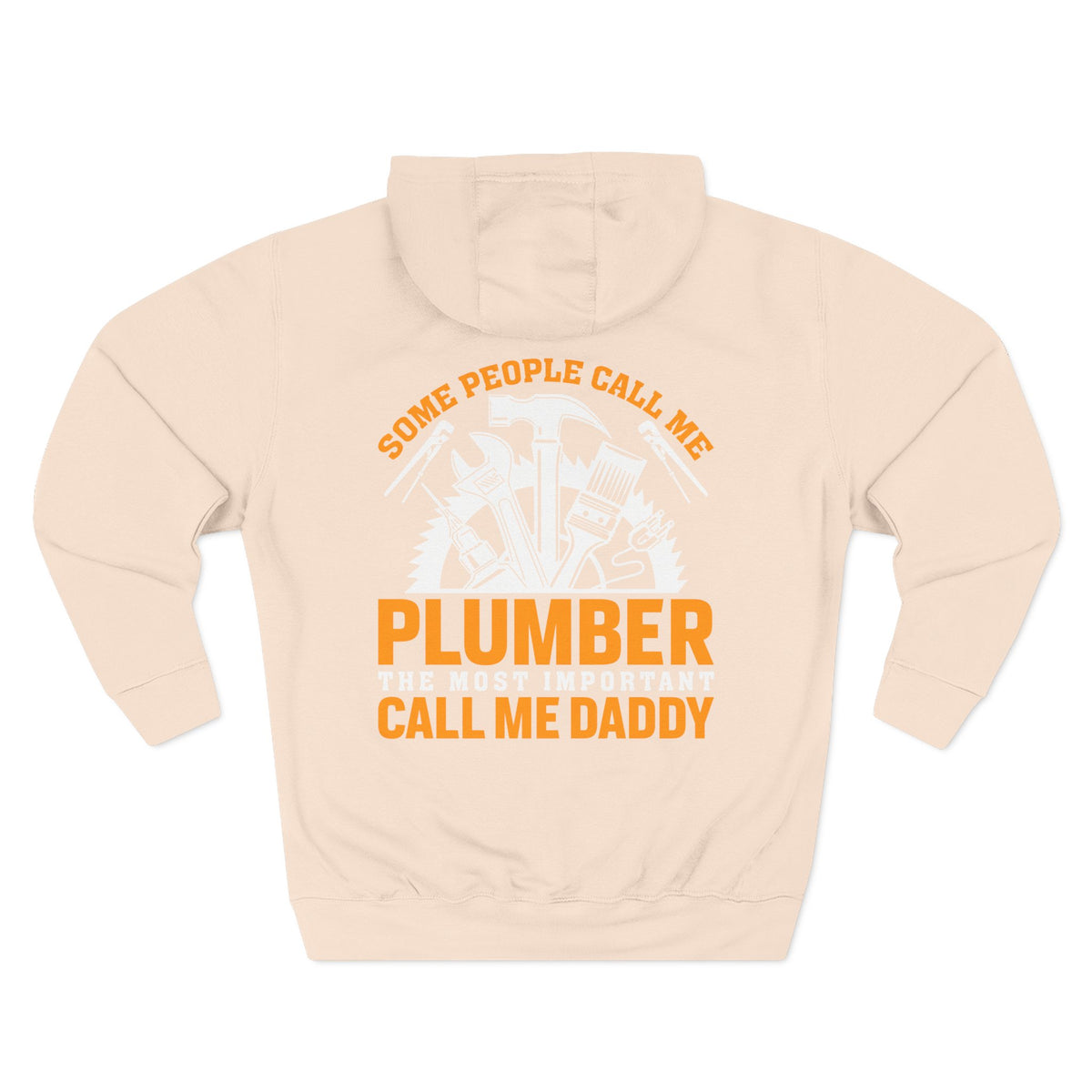 Plumber Daddy Hoodie — 'Some People Call Me Plumber, The Most Important Call Me Daddy' Fleece Pullover