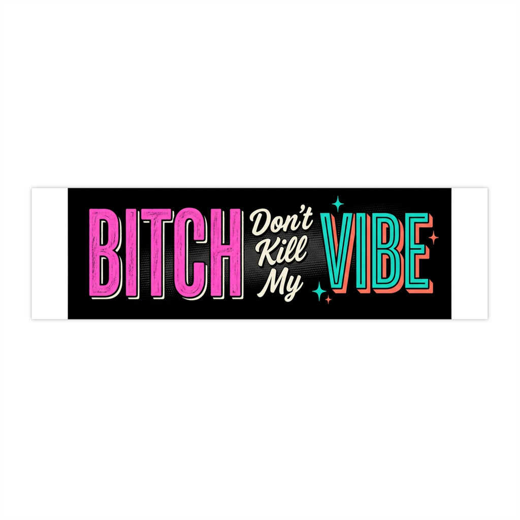 Bumper Sticker — "Bitch Don't Kill My Vibe" Retro Colorful Car Decal