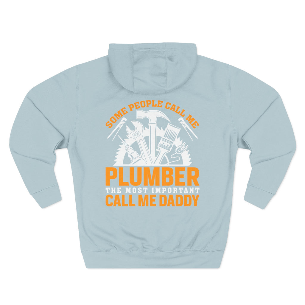 Plumber Daddy Hoodie — 'Some People Call Me Plumber, The Most Important Call Me Daddy' Fleece Pullover