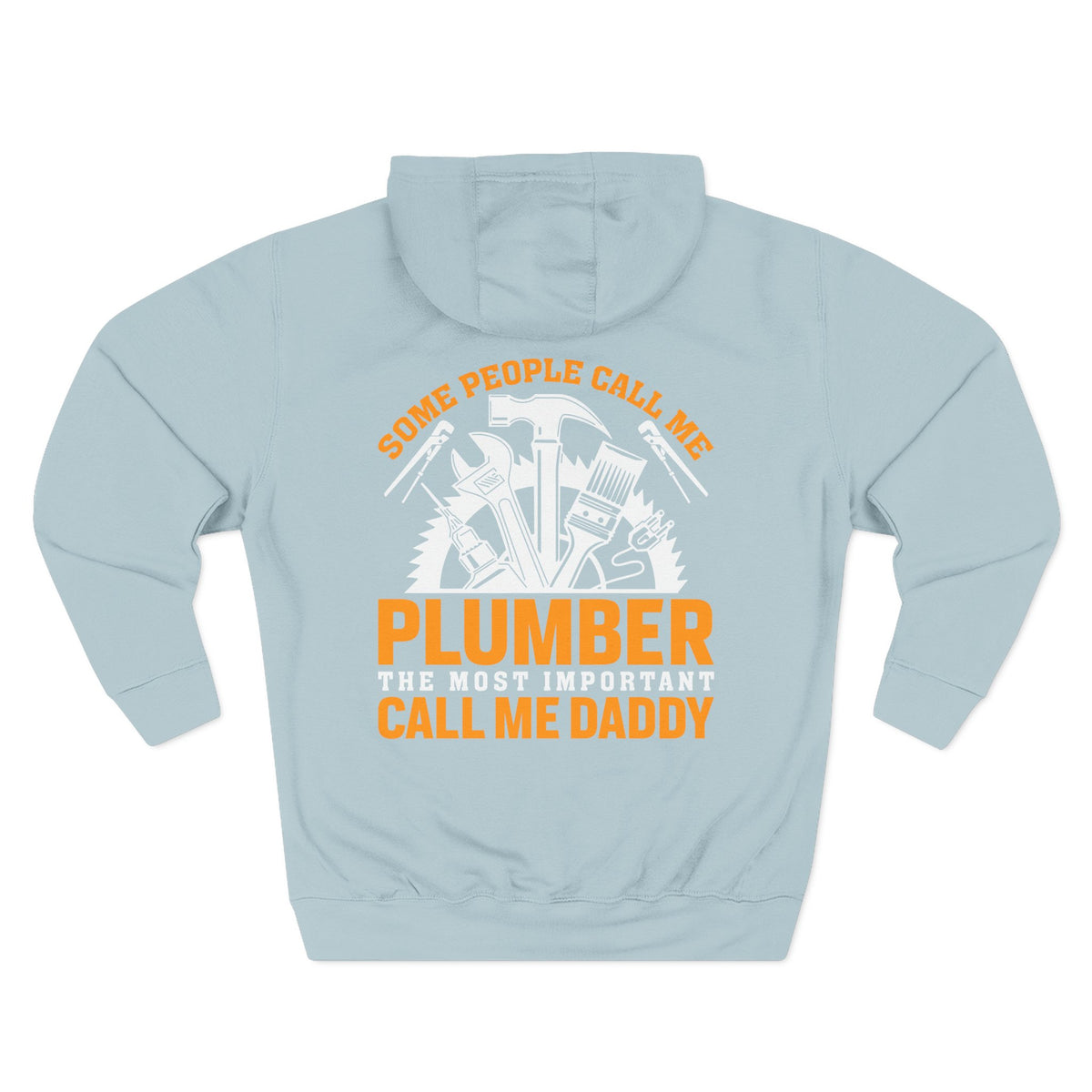 Plumber Daddy Hoodie — 'Some People Call Me Plumber, The Most Important Call Me Daddy' Fleece Pullover
