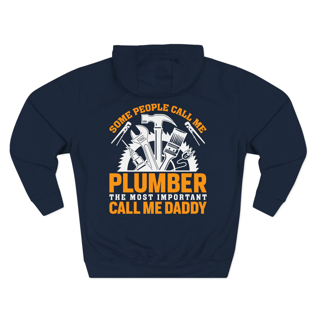 Plumber Daddy Hoodie — 'Some People Call Me Plumber, The Most Important Call Me Daddy' Fleece Pullover