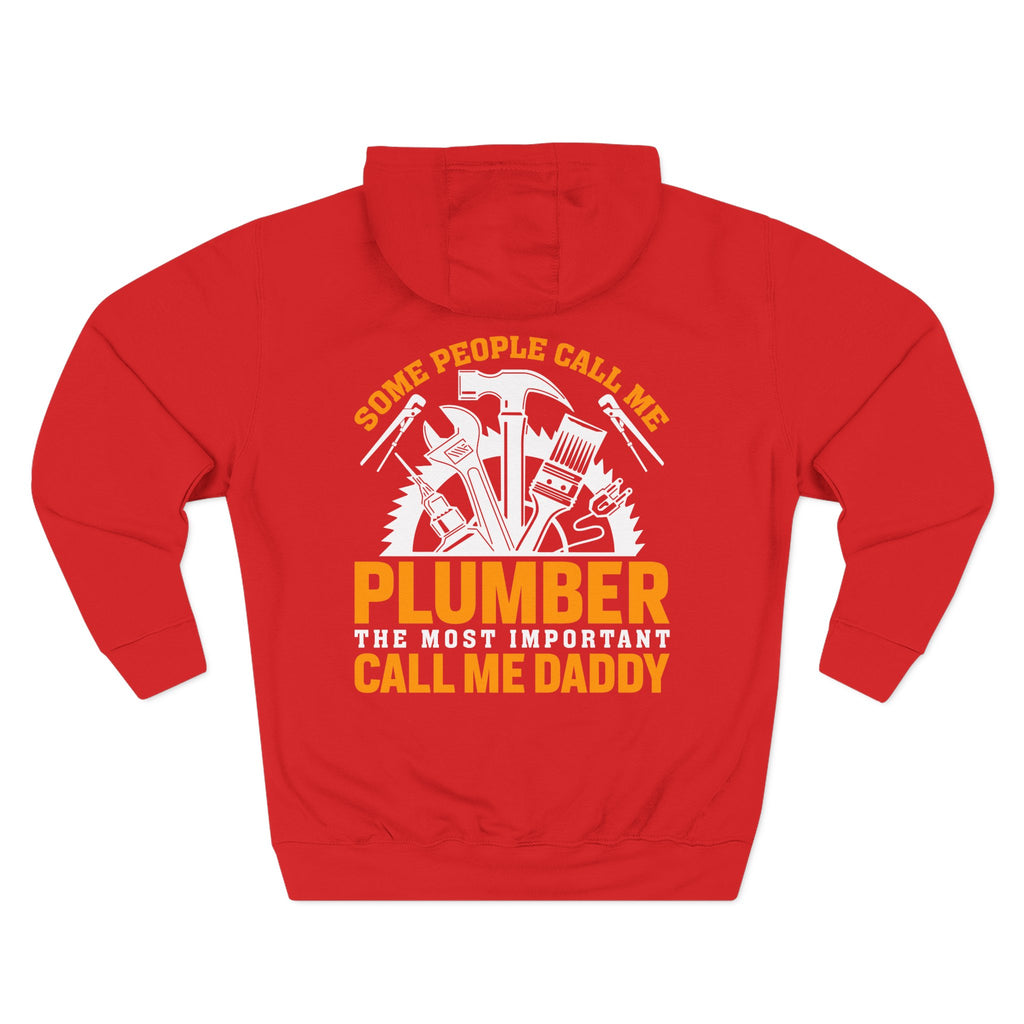 Plumber Daddy Hoodie — 'Some People Call Me Plumber, The Most Important Call Me Daddy' Fleece Pullover