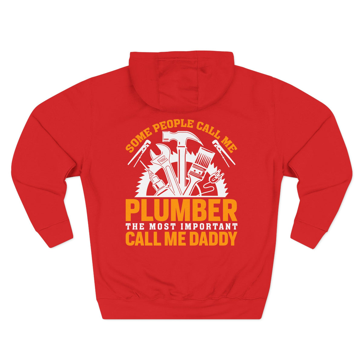 Plumber Daddy Hoodie — 'Some People Call Me Plumber, The Most Important Call Me Daddy' Fleece Pullover