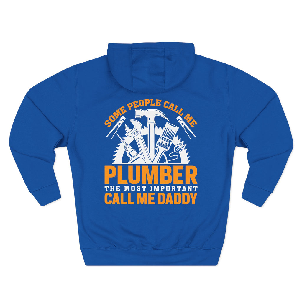 Plumber Daddy Hoodie — 'Some People Call Me Plumber, The Most Important Call Me Daddy' Fleece Pullover