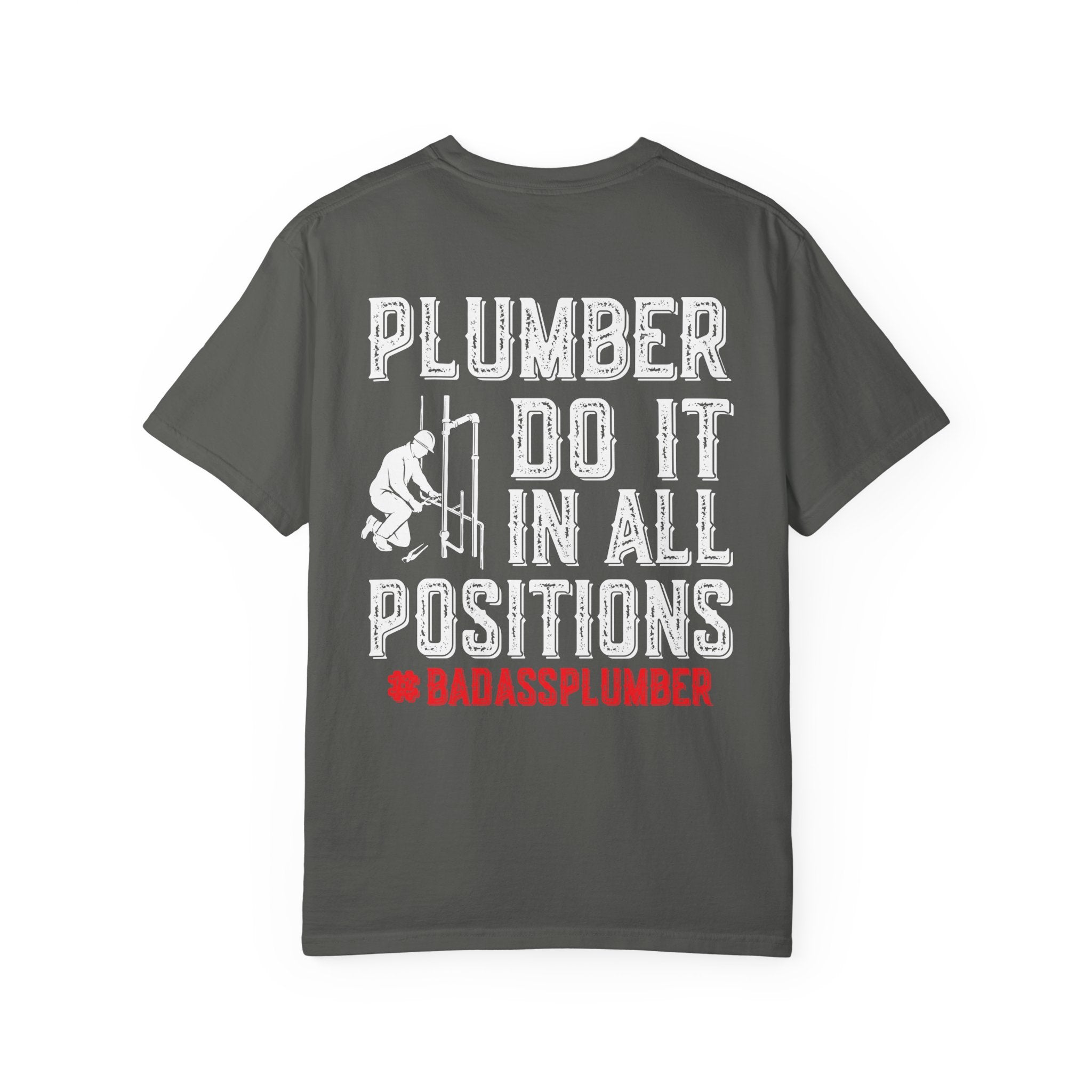 Plumber T-Shirt — "Plumber Do It In All Positions" Funny Tradesman Shirt (Badass Plumber)