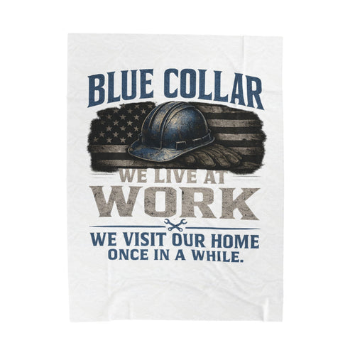 Blue Collar Velveteen Plush Blanket – "We Live at Work" American Worker Throw